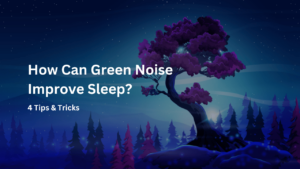 How Can Green Noise Improve Sleep?