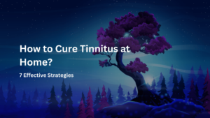 How to Cure Tinnitus at Home