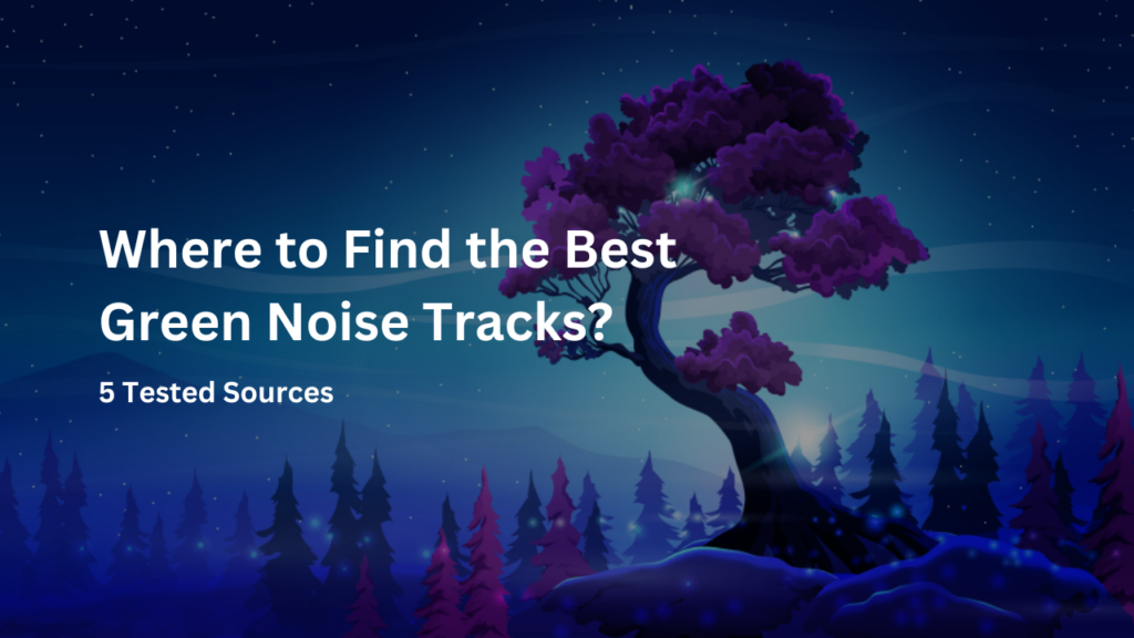 Where to Find the Best Green Noise Tracks